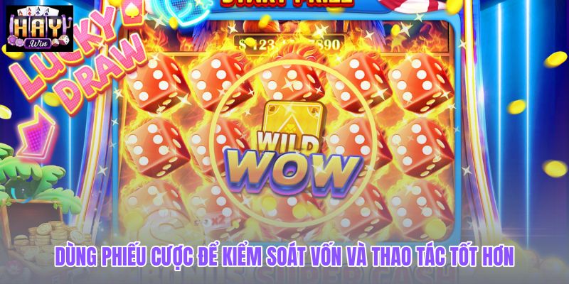 dung-phieu-cuoc-de-kiem-soat-von-va-thao-tac-tot-hon