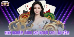 Kinh nghiệm dành cho người chơi lâu năm