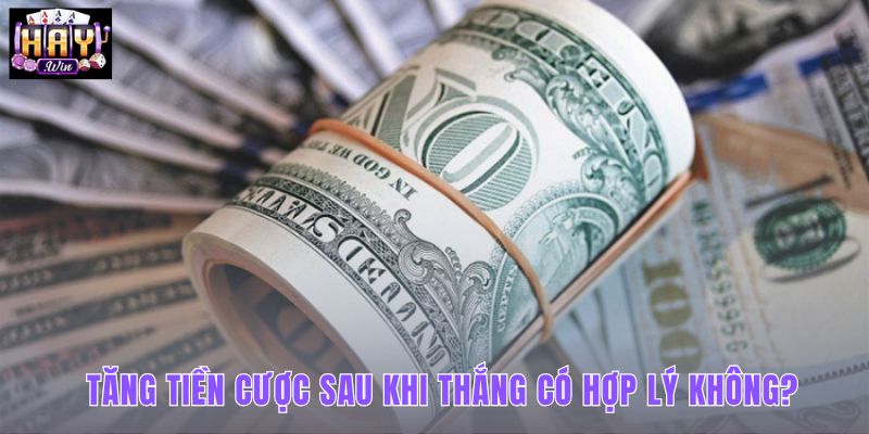 Có nên tăng tiền cược sau khi thắng khi kết quả tiếp theo vẫn khó dự đoán